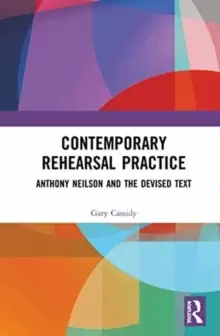 Image of Contemporary Rehearsal Practice : Anthony Neilson and the Devised Text