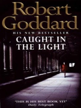 Image of Caught in the Light by Robert Goddard Paperback