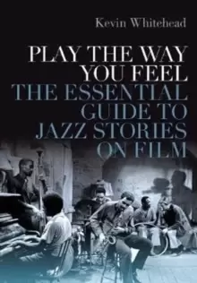 Image of Play the Way You Feel : The Essential Guide to Jazz Stories on Film