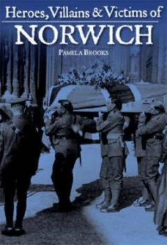 Image of Heroes Villains and Victims of Norwich by Pamela Brooks Book