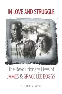 Image of In Love and Struggle : The Revolutionary Lives of James and Grace Lee Boggs