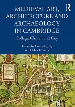 Image of Medieval Art Architecture and Archaeology in CambridgeCollege Church and City