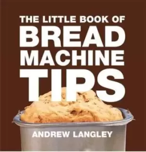 Image of The little book of bread machine tips by Andrew Langley