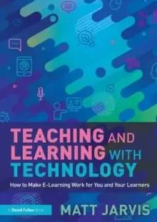 Image of Teaching and Learning with Technology : How to Make E-Learning Work for You and Your Learners