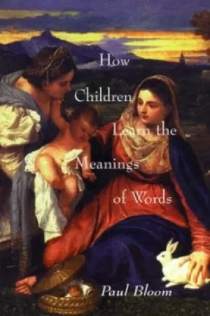 Image of How children learn the meanings of words by Paul Bloom