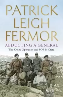 Image of Abducting a General : The Kreipe Operation and SOE in Crete