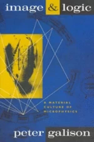 Image of image and logic a material culture of microphysics