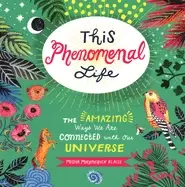 Image of this phenomenal life the amazing ways we are connected with our universe