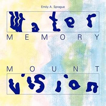 image of EMILY A. SPRAGUE - Water Memory / Mount Vision Vinyl