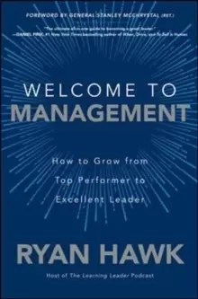 Image of Welcome to Management: How to Grow From Top Performer to Excellent Leader