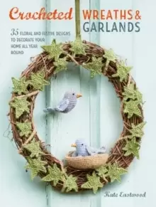 Image of Crocheted Wreaths and Garlands : 35 Floral and Festive Designs to Decorate Your Home All Year Round