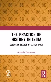 Image of The Practice of History in India Essays in Search of a New Past