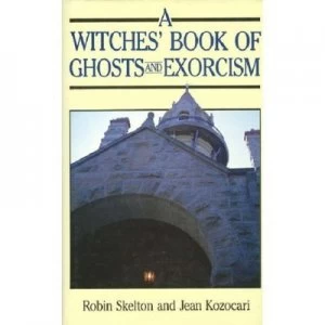 Image of A Witches Book of Ghosts and Exorcism by Robin Skelton and Jean Kozocari Book