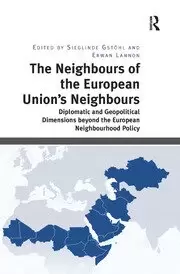 Image of The Neighbours of the European Union's Neighbours Diplomatic and Geopolitical Dimensions beyond the European Neighbourhood Policy