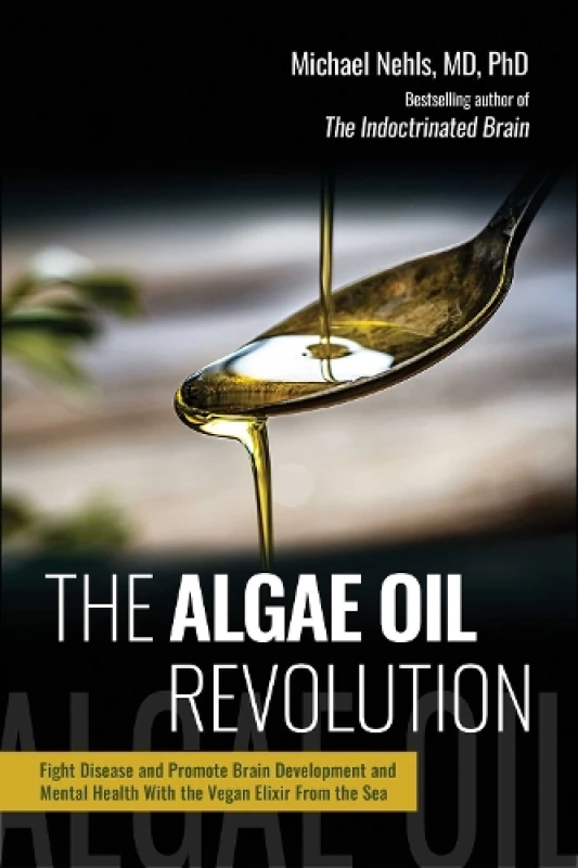 Image of The Algae Oil Revolution : Fight Disease and Promote Brain Development and Mental Health with the Vegan Elixir From the Sea Hardback