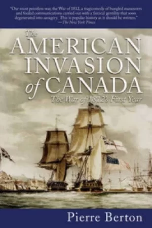 Image of The American Invasion of Canada by Pierre Berton