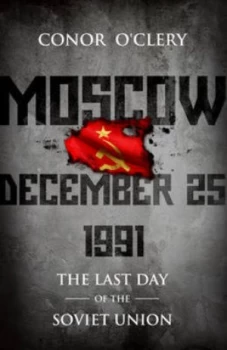 Image of Moscow December 25 1991 by Conor O Clery Hardback