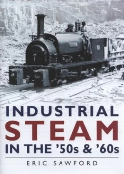 Image of Industrial Steam in the 50s and 60s by Eric Sawford Hardback