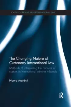 Image of The Changing Nature of Customary International LawMethods of Interpreting the Concept of Custom in International Criminal Tribunals