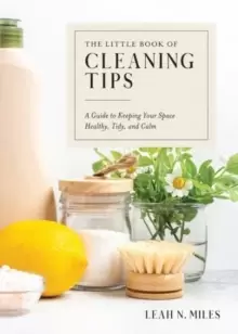 Image of The Little Book of Cleaning Tips : A Guide to Keeping Your Space Healthy, Tidy, & Calm