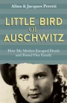 Image of Little Bird of Auschwitz : How My Mother Escaped Death and Found Our Family