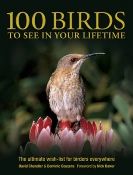 Image of 100 Birds to See in Your Lifetime by David Chandler and Dominic Couzens and David Chandler Paperback