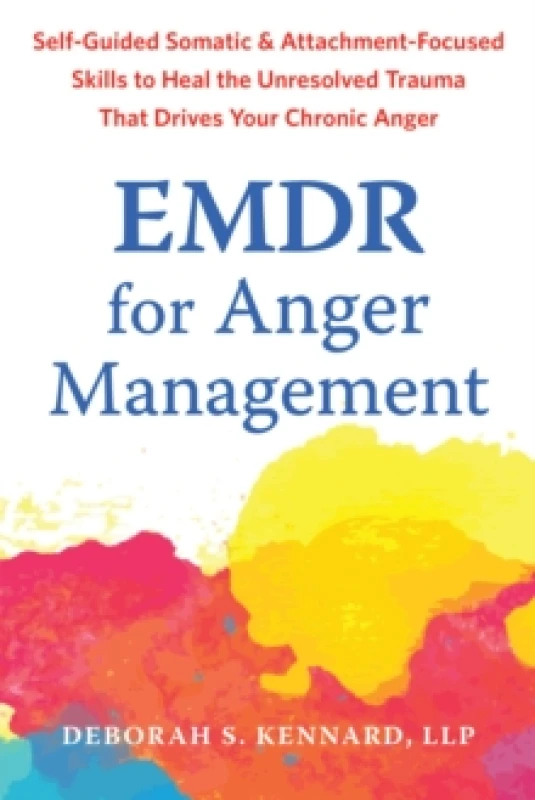 Image of EMDR for Anger Management : Somatic and Attachment-Focused Skills to Heal the Unresolved Trauma That Drives Your Chronic Anger Paperback / softback