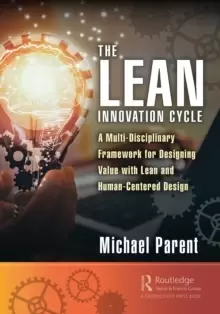 Image of The Lean Innovation Cycle : A Multi-Disciplinary Framework for Designing Value with Lean and Human-Centered Design