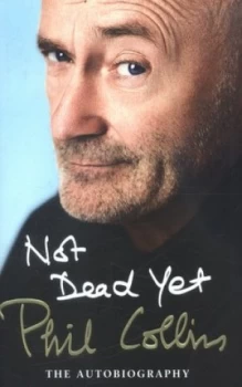 Image of Not Dead yet by Phil Collins Hardback