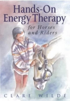 Image of Hands-On Energy Therapy for Horses and Riders. by Clare Wilde Hardback
