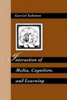 Image of Interaction of Media Cognition and Learning by Gavriel Salomon Hardback