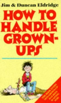 Image of How to Handle Grown-Ups by Jim Eldridge and Duncan Eldridge Book