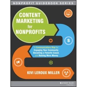 Image of Content Marketing for Nonprofits: A Communications Map for Engaging Your Community, Becoming a Favorite Cause, and Raising...