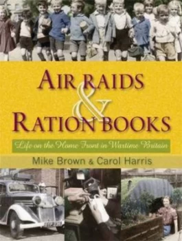 Image of Air Raids and Ration Books by Mike Brown and Carol Harris Hardback