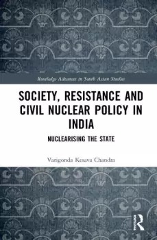Image of Society Resistance and Civil Nuclear Policy in IndiaNuclearising the State