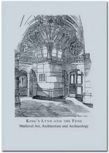 Image of King's Lynn and the Fens : Medieval Art, Architecture and Archaeology