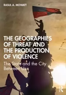Image of The Geographies of Threat and the Production of Violence : The State and the City Between Us