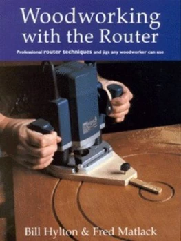 Image of Woodworking with the Router by Bill Hylton and Fred Matlack and Frank Rohrbach and Mitch Mandel Paperback