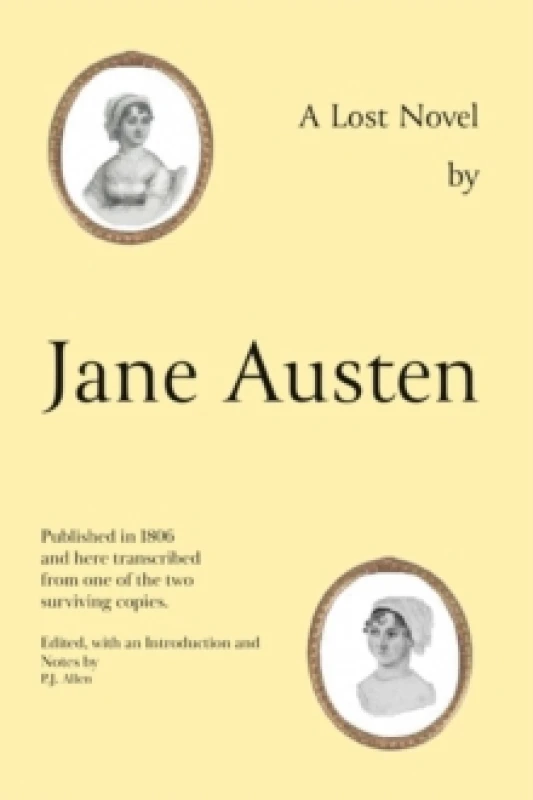 Image of Jane Austen's Lost Novel : Its Importance for Understanding the Development of Her Art. Edited with an Introduction and Notes by P.J. Allen Hardback