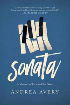 Image of Sonata - a Memoir of Pain and the Piano by Andrea Avery Hardback