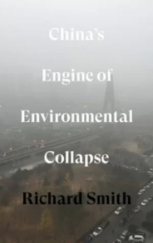 Image of Chinas engine of environmental collapse by Richard Smith