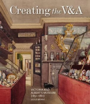 Image of Creating the V&A by Julius Bryant