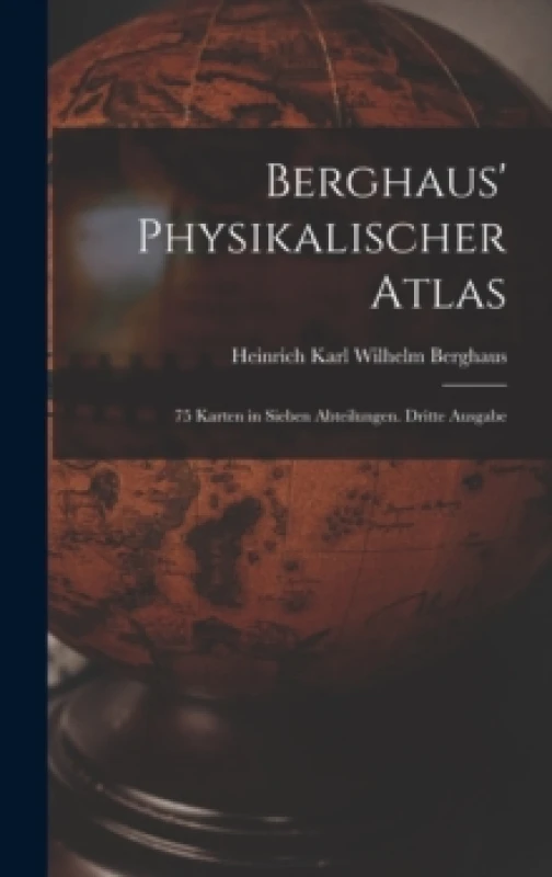 Image of Berghaus' Physikalischer Atlas : 75 Karten in sieben Abteilungen. Dritte Ausgabe Hardback
