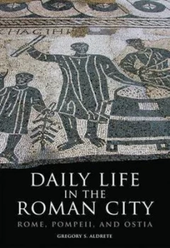 Image of Daily Life in the Roman City by Gregory S. Aldrete Book