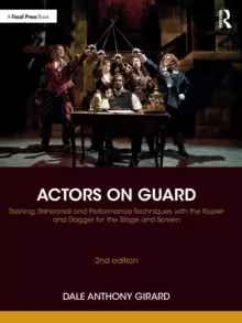 Image of Actors on Guard : Training, Rehearsal and Performance Techniques with the Rapier and Dagger for the Stage and Screen