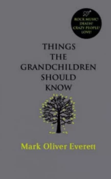 Image of Things the Grandchildren Should Know by Mark Oliver Everett Hardback