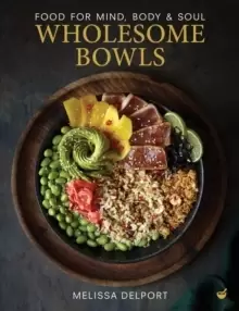 Image of Wholesome Bowls : Food for mind, body and soul