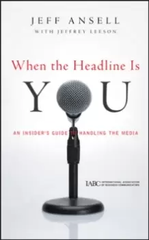 Image of When the Headline Is You : An Insider's Guide to Handling the Media