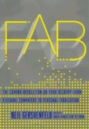 Image of fab the coming revolution on your desktop from personal computers to person