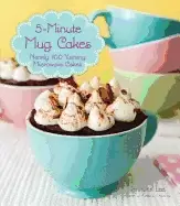 Image of 5 minute mug cakes nearly 100 yummy microwave cakes
